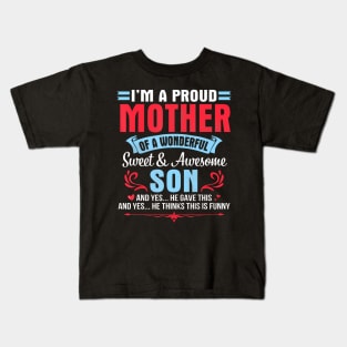 I'M A Proud Mother Of A Wonderful Sweet Awesome Son Gave Me Kids T-Shirt
